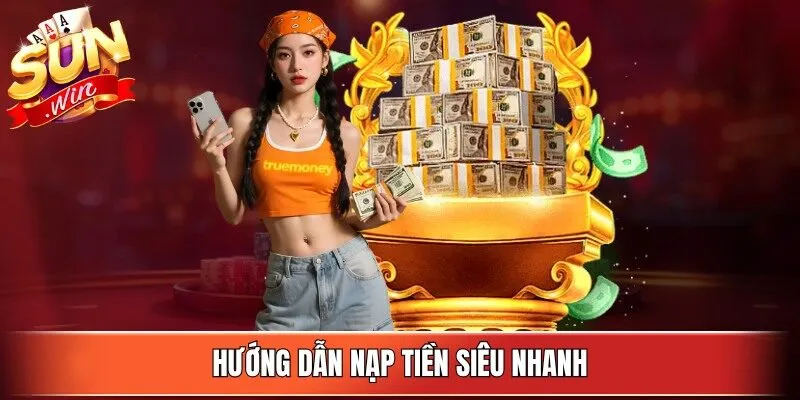 Hướng dẫn nạp tiền siêu nhanh