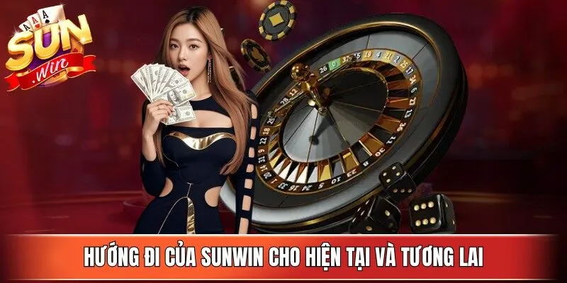 Hướng đi của Sunwin cho hiện tại và tương lai
